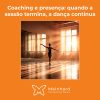 Coaching e presença: quando a sessão termina, se a música é boa, a dança continua